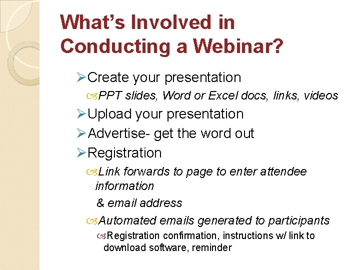 What’s Involved in Conducting a Webinar? ØCreate your presentation PPT slides, Word or Excel