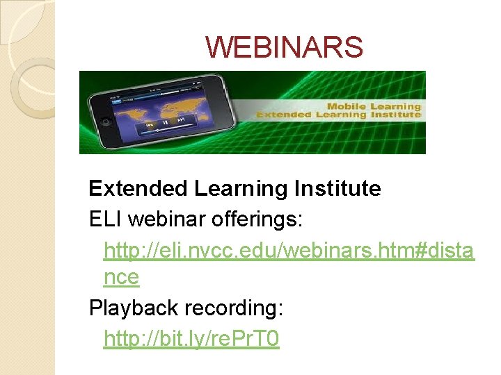 WEBINARS Extended Learning Institute ELI webinar offerings: http: //eli. nvcc. edu/webinars. htm#dista nce Playback