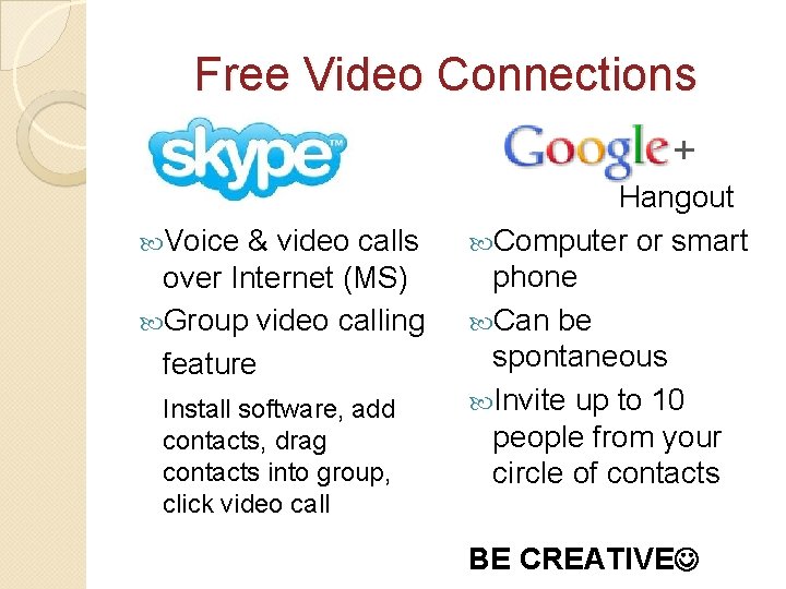 Free Video Connections Voice & video calls over Internet (MS) Group video calling feature