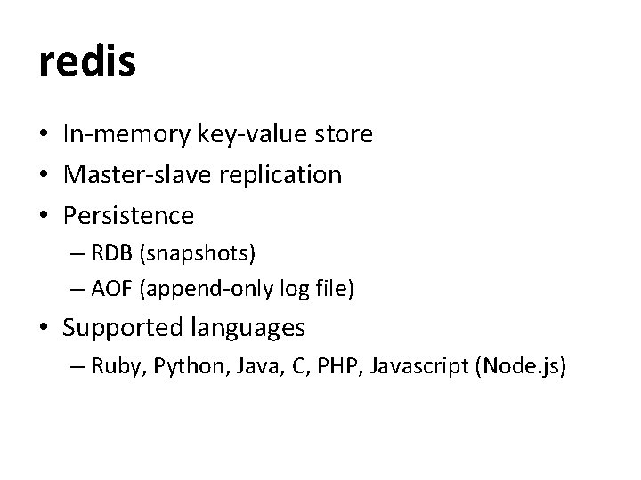 redis • In-memory key-value store • Master-slave replication • Persistence – RDB (snapshots) –