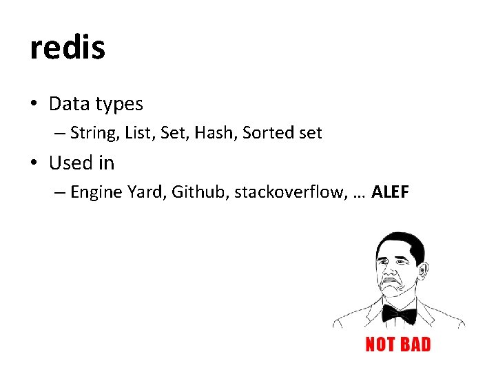 redis • Data types – String, List, Set, Hash, Sorted set • Used in