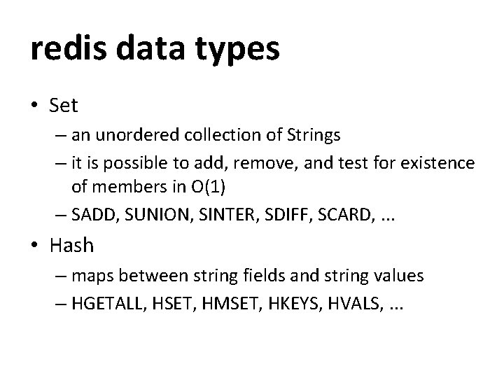 redis data types • Set – an unordered collection of Strings – it is