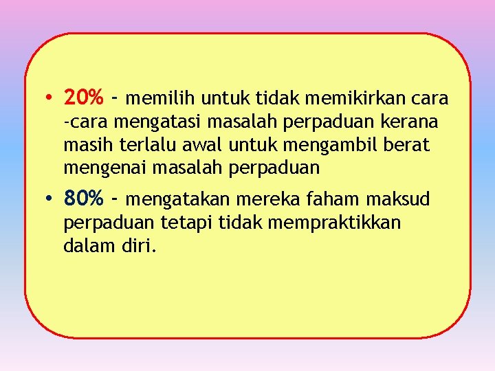  • 20% - memilih untuk tidak memikirkan cara -cara mengatasi masalah perpaduan kerana