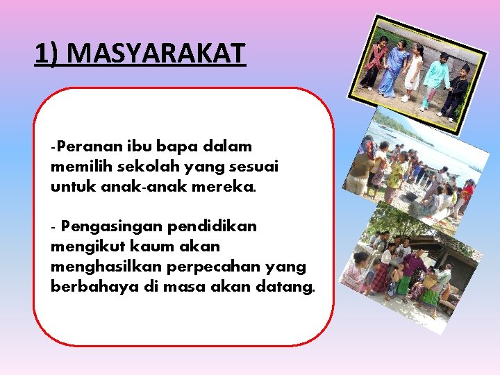 1) MASYARAKAT -Peranan ibu bapa dalam memilih sekolah yang sesuai untuk anak-anak mereka. -