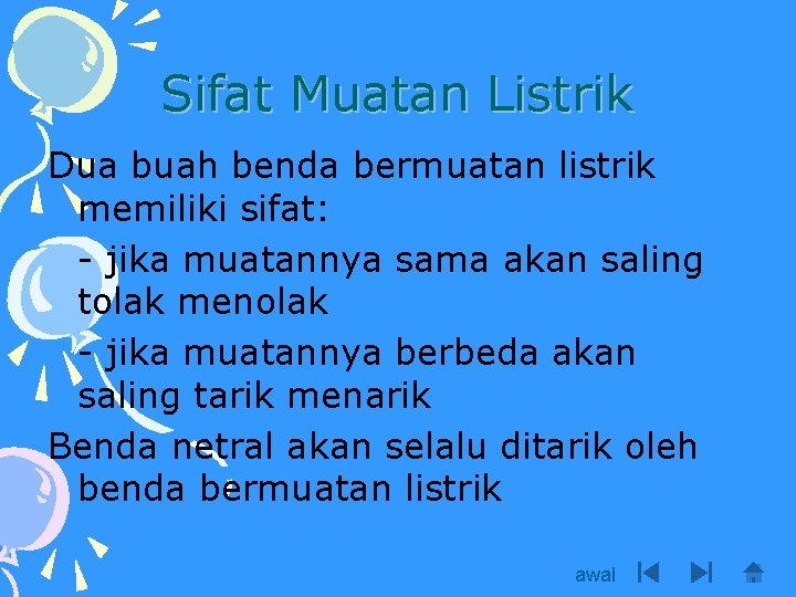 Sifat Muatan Listrik Dua buah benda bermuatan listrik memiliki sifat: - jika muatannya sama