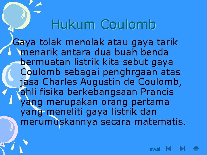 Hukum Coulomb Gaya tolak menolak atau gaya tarik menarik antara dua buah benda bermuatan