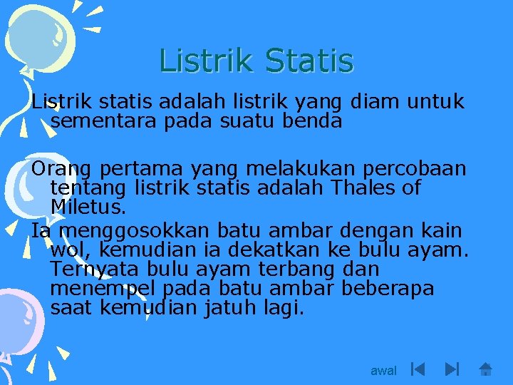 Listrik Statis Listrik statis adalah listrik yang diam untuk sementara pada suatu benda Orang