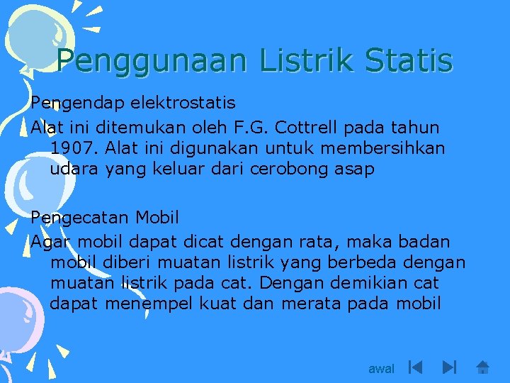 Penggunaan Listrik Statis Pengendap elektrostatis Alat ini ditemukan oleh F. G. Cottrell pada tahun