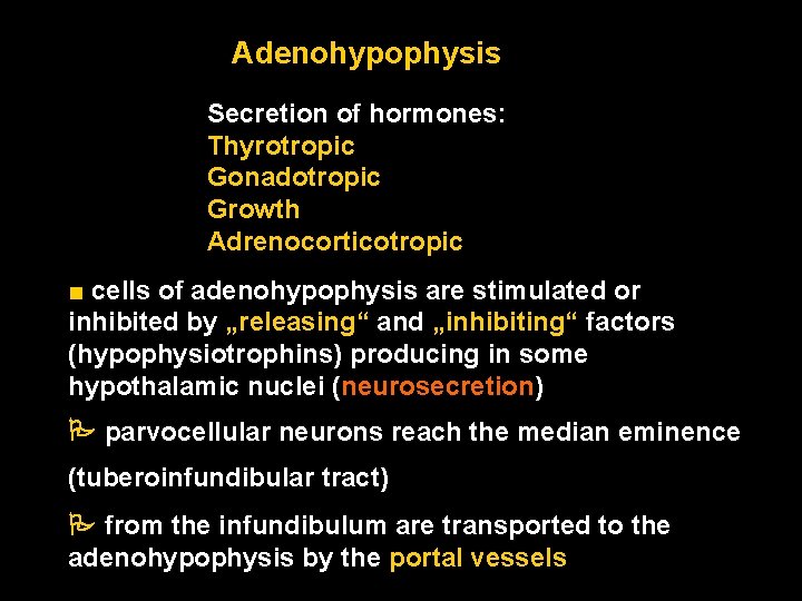 Adenohypophysis Secretion of hormones: Thyrotropic Gonadotropic Growth Adrenocorticotropic ■ cells of adenohypophysis are stimulated