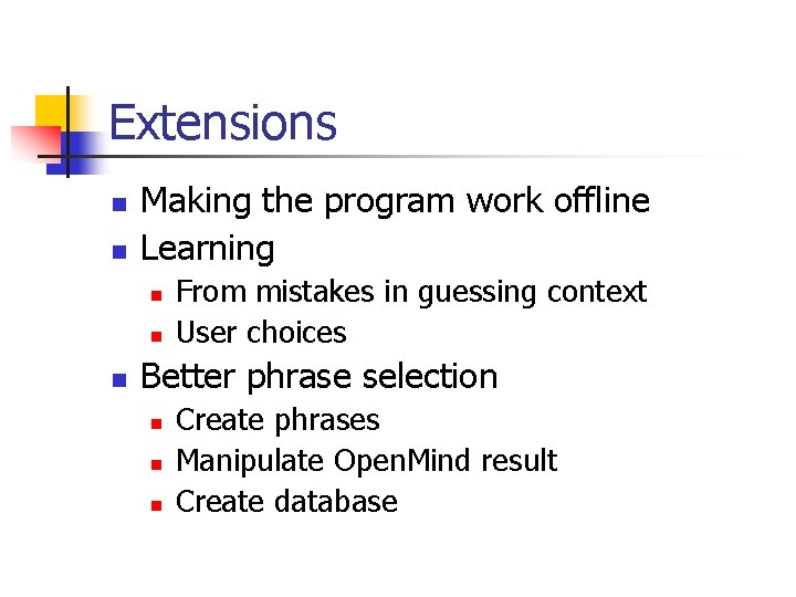 Extensions n n Making the program work offline Learning n n n From mistakes