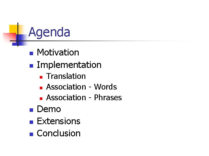 Agenda n n Motivation Implementation n n n Translation Association - Words Association -