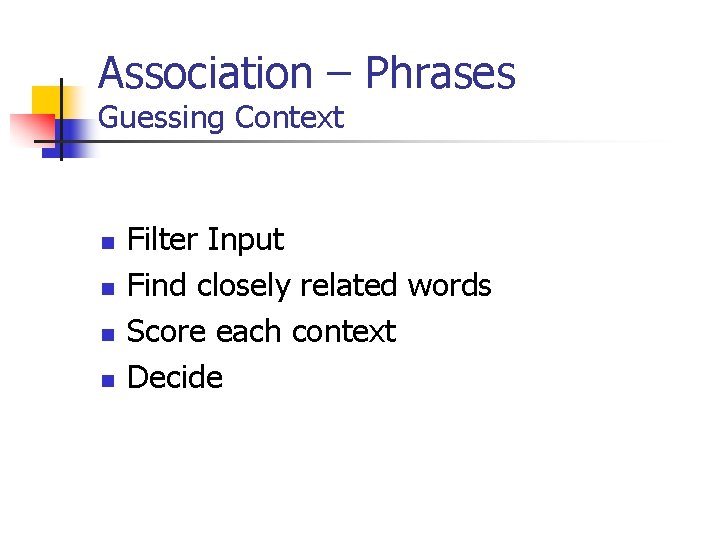 Association – Phrases Guessing Context n n Filter Input Find closely related words Score