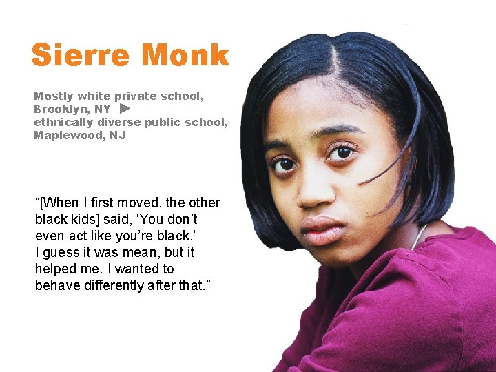 Sierre Monk Mostly white private school, Brooklyn, NY ethnically diverse public school, Maplewood, NJ