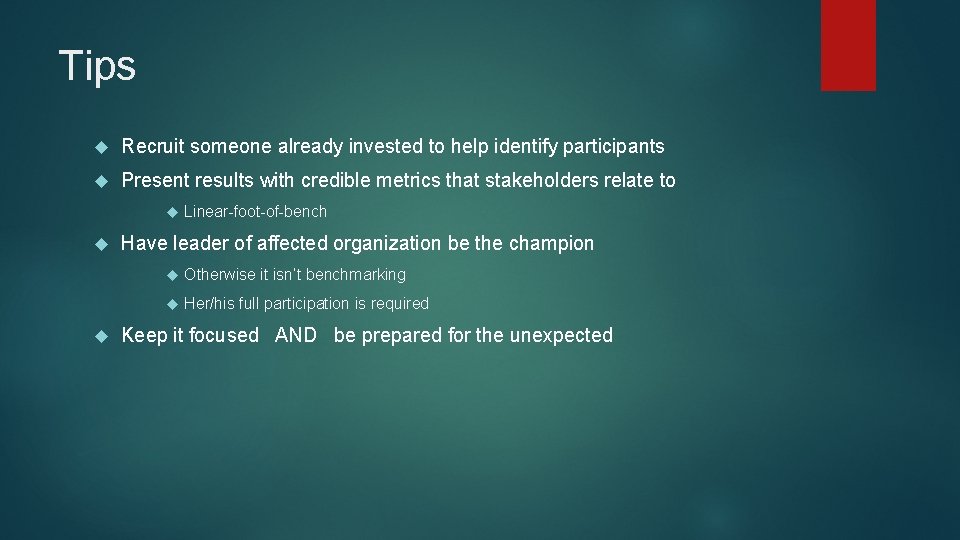 Tips Recruit someone already invested to help identify participants Present results with credible metrics