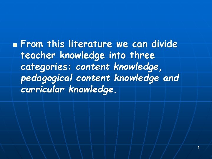 n From this literature we can divide teacher knowledge into three categories: content knowledge,