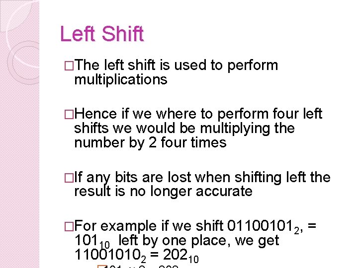 Left Shift �The left shift is used to perform multiplications �Hence if we where