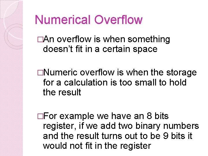 Numerical Overflow �An overflow is when something doesn’t fit in a certain space �Numeric
