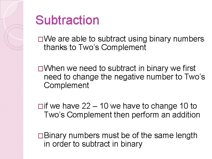 Subtraction �We are able to subtract using binary numbers thanks to Two’s Complement �When