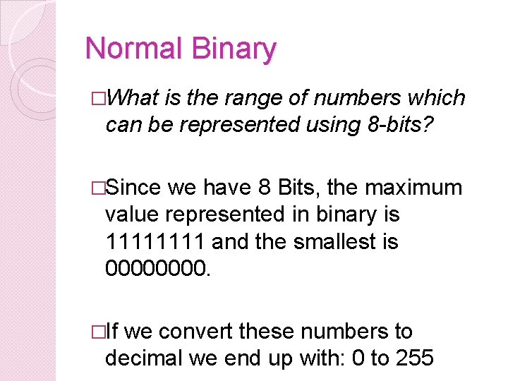 Normal Binary �What is the range of numbers which can be represented using 8