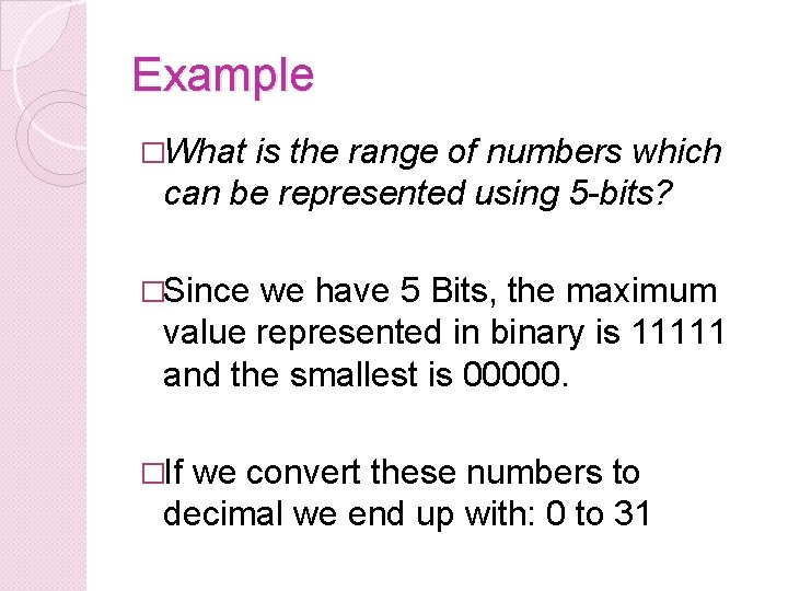 Example �What is the range of numbers which can be represented using 5 -bits?