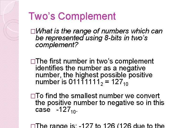 Two’s Complement �What is the range of numbers which can be represented using 8