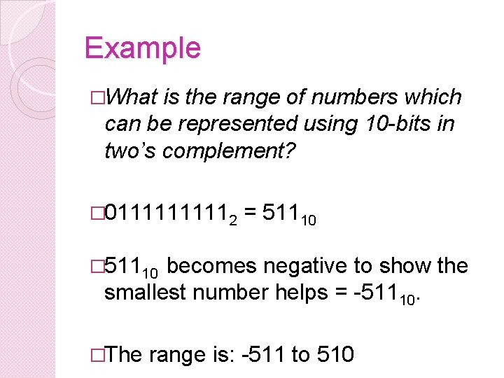 Example �What is the range of numbers which can be represented using 10 -bits