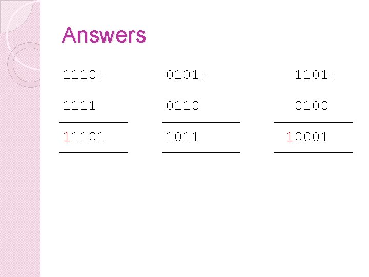 Answers 1110+ 0101+ 1111 0110 0100 11101 1011 10001 