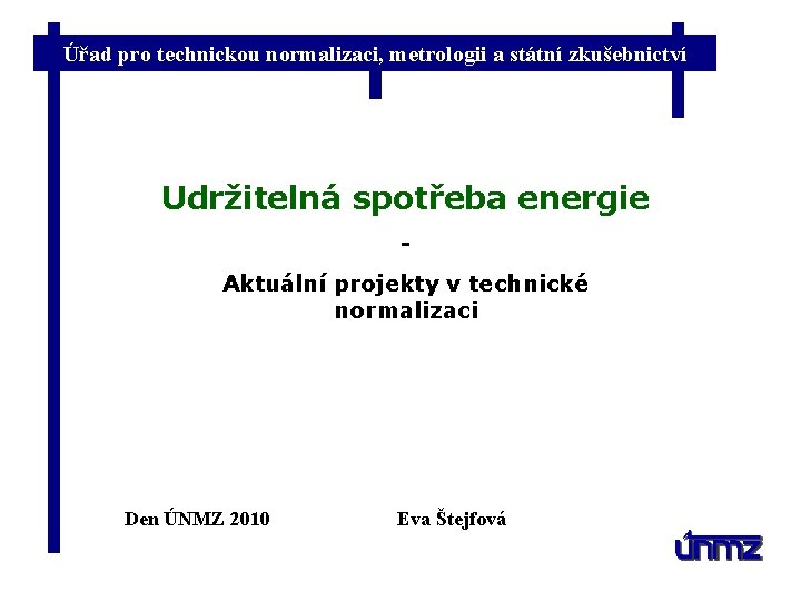 Úřad pro technickou normalizaci, metrologii a státní zkušebnictví Udržitelná spotřeba energie Aktuální projekty v