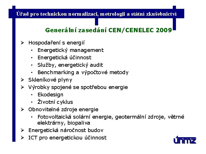 Úřad pro technickou normalizaci, metrologii a státní zkušebnictví Generální zasedání CEN/CENELEC 2009 Ø Hospodaření