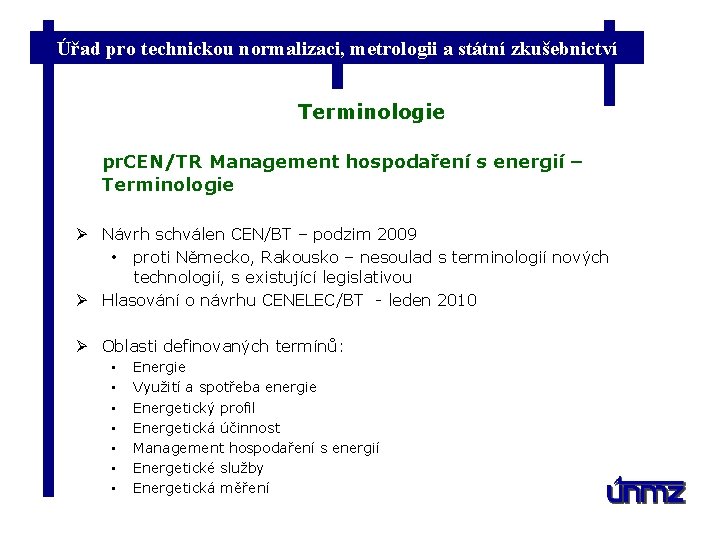 Úřad pro technickou normalizaci, metrologii a státní zkušebnictví Terminologie pr. CEN/TR Management hospodaření s