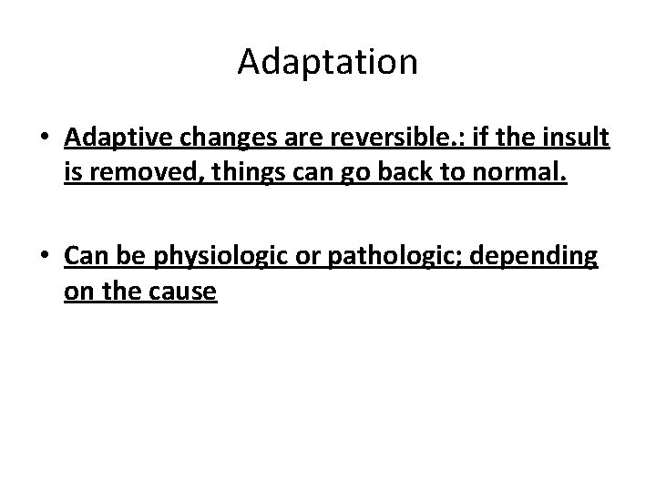 Adaptation • Adaptive changes are reversible. : if the insult is removed, things can