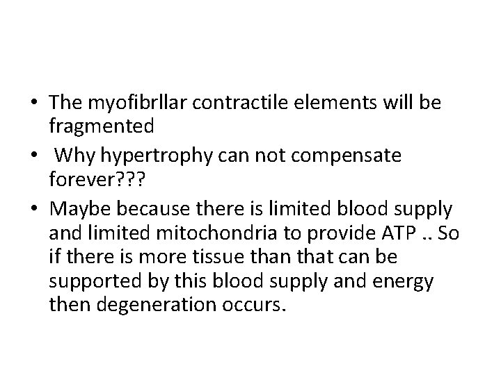  • The myofibrllar contractile elements will be fragmented • Why hypertrophy can not