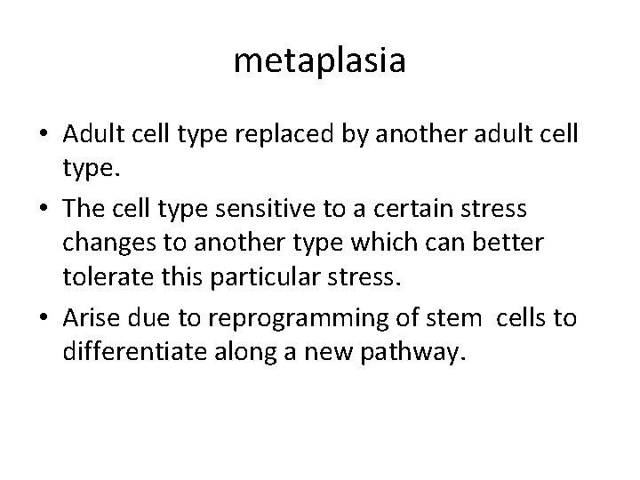 metaplasia • Adult cell type replaced by another adult cell type. • The cell