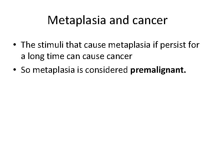 Metaplasia and cancer • The stimuli that cause metaplasia if persist for a long