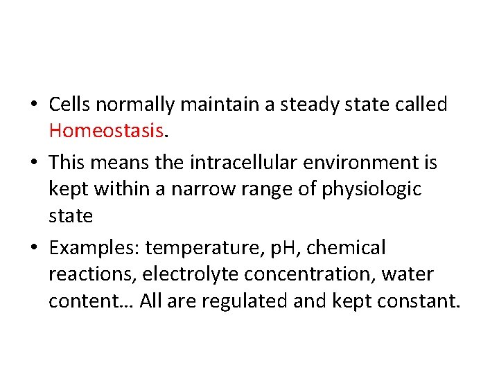 • Cells normally maintain a steady state called Homeostasis. • This means the