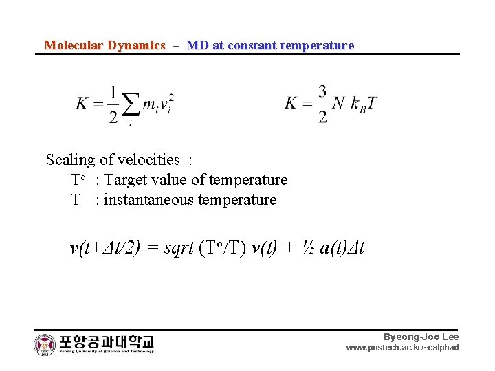 Molecular Dynamics – MD at constant temperature Scaling of velocities : To : Target