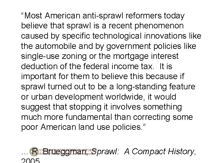 “Most American anti-sprawl reformers today believe that sprawl is a recent phenomenon caused by