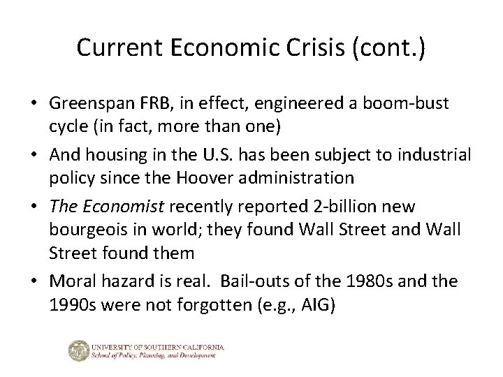 Current Economic Crisis (cont. ) • Greenspan FRB, in effect, engineered a boom-bust cycle