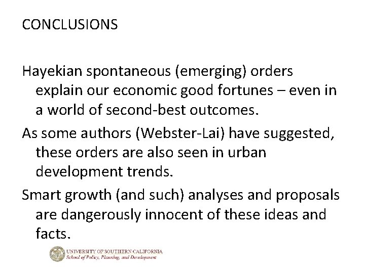 CONCLUSIONS Hayekian spontaneous (emerging) orders explain our economic good fortunes – even in a