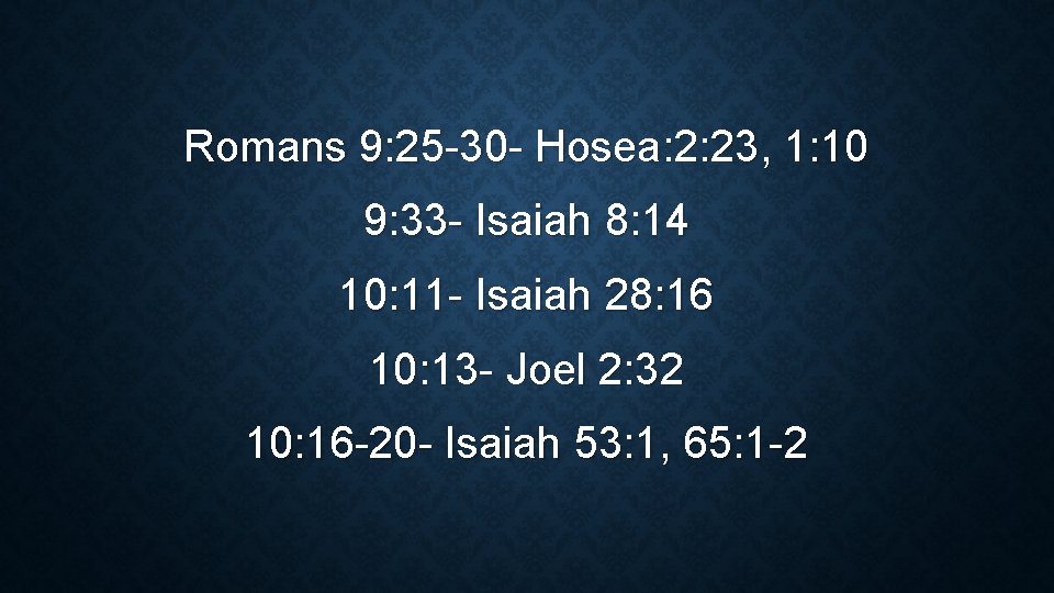 Romans 9: 25 -30 - Hosea: 2: 23, 1: 10 9: 33 - Isaiah