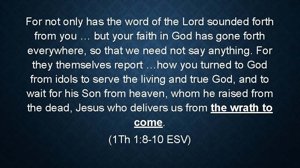 For not only has the word of the Lord sounded forth from you …