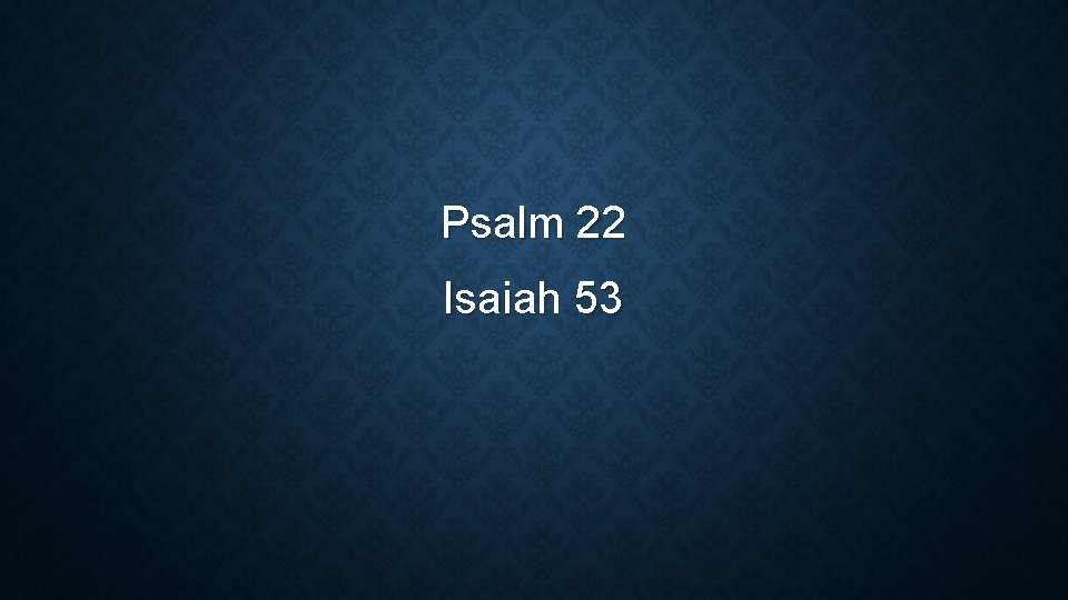 Psalm 22 Isaiah 53 