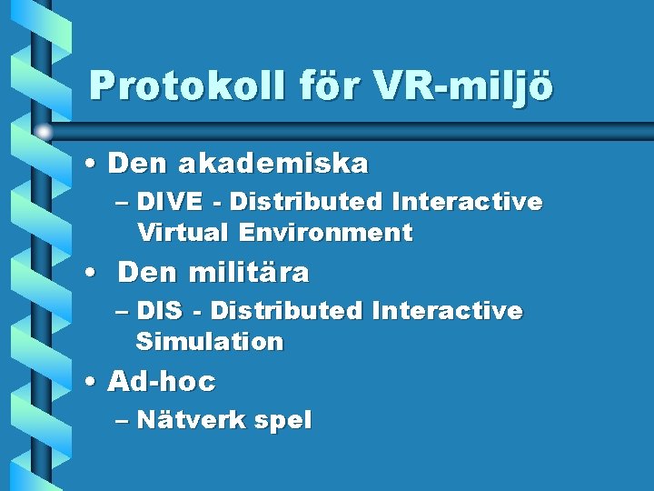 Protokoll för VR-miljö • Den akademiska – DIVE - Distributed Interactive Virtual Environment •