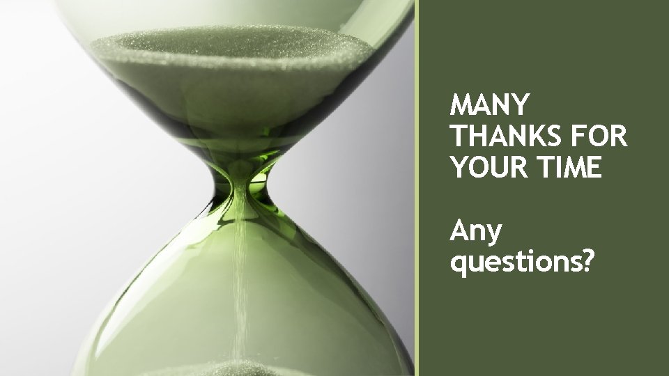 MANY THANKS FOR YOUR TIME Any questions? 