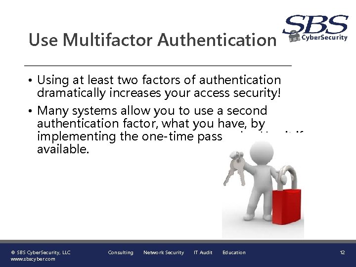 Use Multifactor Authentication • Using at least two factors of authentication dramatically increases your