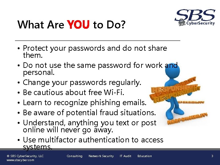What Are YOU to Do? • Protect your passwords and do not share them.