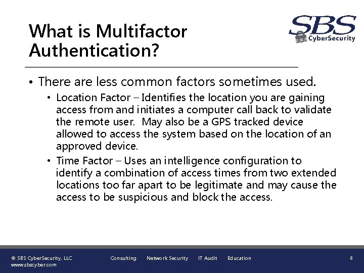 What is Multifactor Authentication? • There are less common factors sometimes used. • Location