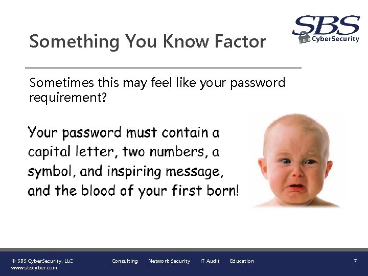 Something You Know Factor Sometimes this may feel like your password requirement? © SBS