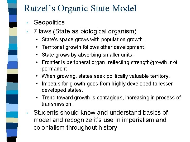 Ratzel’s Organic State Model • • Geopolitics 7 laws (State as biological organism) •