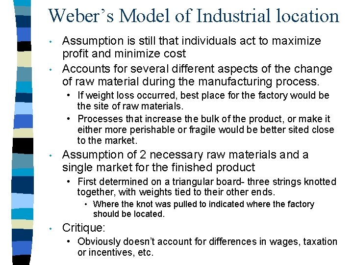 Weber’s Model of Industrial location • • Assumption is still that individuals act to